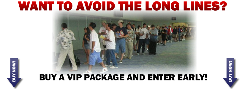 Want to avoid the long lines? Buy a VIP Package and enter early!